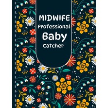 Uravas Store Mıdwıfe Professional Baby Catcher: Keepsake Birth Log Notebook For All Birth Workers, Midwifery Nurse, Future Midwives, Midwife , Student Baby Catcher Mom Gift.