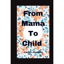 Uravas Store Independently Published From Mama To Child: A Baby Journal And Keepsake With Prompts For Sharing Memories, Moments, And More.
