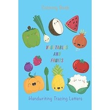 Renas Store Coloring Book Fruits And Vegetables And Handwriting Tracing Letters: Coloring Book And Handwriting Book Include Fruits And Vegetables And Tracing Letter For Kids Ages 4-8