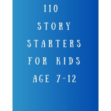 Renas Store Independently Published 110 Story Starters For Kids Age 7-12: Inspiring Starter Stories For Children,best Gift For Your Kids,8.5 x 11 In