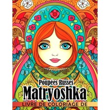 Renas Store Independently Published Livre De Coloriage De Poupées Russes Matryoshka: Incroyables Pages De Coloriage Mettant En Vedette