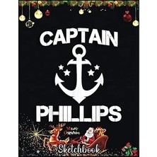Renas Store Independently Published Christmas Sketch Book: Captaın Phıllıps Funny Birthday Personalized Surname Gift, 120 Pages Help You Design Your Ideas Size 8.5 x 11 Inches Sketchbook