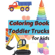 Renas Store Independently Published Coloring Book Toddler Trucks: Toddler Trucks Coloring Book 8.5 x 11 Inches (44.27 x 28.57 Cm) 80 Total Page
