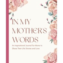 Renas Store Independently Published Tell Me Your Story, Mom: A Thoughtful Journal With Over 100 Prompts For Mothers To Share Their Life Stories With Their Children - 120 Pages Of Templates, 7.5 x 9.25 Inches