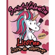 Renas Store Independently Published Saint-Valentin Licorne Livre De Coloriage Pour Des Enfants: Des Licornes Sympas À Colorier | Pour Que Les Enfants Se Détendent Dès La Journée | Pour Garçons Et Filles