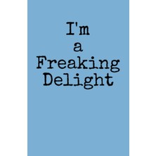Renas Store I'm A Freaking Delight: Hardback Journal (5.5" x 8.5" 80 Pages)