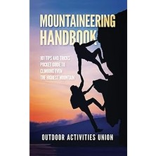 Renas Store Mountaineering Handbook: 101 Tips And Tricks Pocket Guide To Climbing Even The Highest Mountain