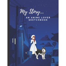 Renas Store My Story… An Anime Lover Sketch Book: A Large Sketch Book Journal With Blank Paper For Drawing, Sketching, Doodling, Painting. Size 8.5 x 11, 120 Pages, Paperback