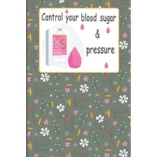 Renas Store Independently Published Control Your Blood Sugar & Pressure: Glucose And Blood Pressure Tracker Journal For Diabetic Patient