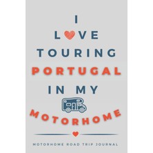 Renas Store Independently Published I Love Touring Portugal In My Motorhome: - The Must Have Road Trip Travel Journal For Your Portuguese Motorhome Adventure.