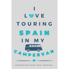 Renas Store Independently Published I Love Touring Spain In My Campervan.: - The Must Have Road Trip Travel Journal For Your Spanish Campervan Adventure.