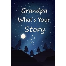 Renas Store Grandpa What's Your Story: The Gift Helps Your Grandpa To Tell His Stories About; Guided Question Journal To Preserve Grandpa's Precious Memories