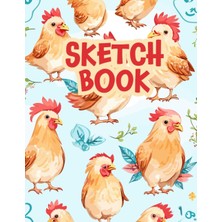 Renas Store Sketchbook: Drawing Pad For Kids, Blank Paper Sketch Book For Drawing Practice, Sketchbook For Kids 9-12 (Size 8.5 x 11), Drawing Notebok With Chickens