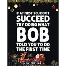 Renas Store Christmas Sketch Book: Bob Gift Name Personalized Birthday Funny Christmas Joke, 120 Pages Help You Design Your Ideas Size 8.5 x 11 Inches