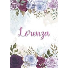 Renas Store Lorenza: Taccuino A5 | Nome Personalizzato Lorenza | Regalo Di Compleanno Per Moglie Mamma Sorella Figlia ... | Design: Decorazione Floreale | 120 ... Formato A5 (14.8 x 21 Cm) (Italian Edition)