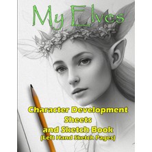 Renas Store Independently Published My Elves 8.5" x 11" Character Development Sheets With Sketchbook Pages On The Left Side For Lefties! (Character Development And Illustration Series)