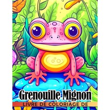 Renas Store Independently Published Livre De Coloriage De Grenouille Mignon (Literal Translation): 30 Pages De Coloriage Mettant En Vedette Un Petit Animal P