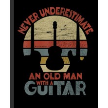 Renas Store Never Underestimate An Old Man With A Guitar Vintage Guitar Notebook: Large Blank Guitarist Music Sheet Notation Book - Composing Staff Journal - Tablature For Guitar Manuscript