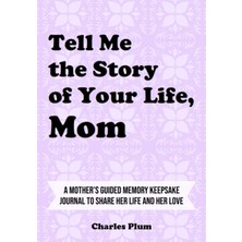 Renas Store Independently Published Tell Me The Story Of Your Life, Mom: A Mother’s Guided Memory Keepsake Journal To Share Her Life And Her Love