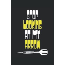 Renas Store Independently Published Stop Looking At My Arrow: Dot Grid Jounal Todo Exercise Book Or Diary 6" x 9" (15.24 x 22.86 Cm) 120 Pages