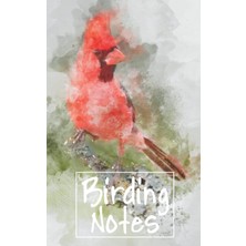 Renas Store Birding Notes: Beautiful Soft Cover Birding Journal Featuring A Watercolor Northern Cardinal Cover And Perfect To Document Your Finds And Discoveries