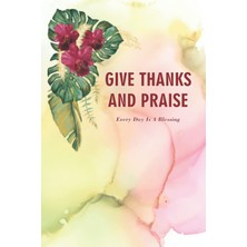 Renas Store Give Thanks And Praise: Everyday Is A Blessing: Daily Prayer Journal For Women With Inspirational Bible Verses And Floral Orchid Cover And Pages, 6x9, 120 Page