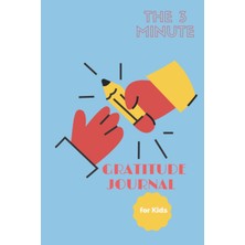 Renas Store Independently Published The 3 Minute Gratitude Journal For Kids: Teaching Children To Practice True Happiness,reflect, Give Thanks, And Find Joy