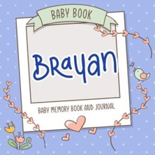 Renas Store Baby Book Brayan - Baby Memory Book And Journal: Personalized Newborn Gift, Album For Memories And Keepsake Gift For Pregnancy, Birth, Birthday, Name Brayan On Cover