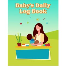 Renas Store Independently Published Baby's Daily Log Book: Baby Care Journal For Newborns Baby Record Feed, Sleep, Naps, Diapers, Activities