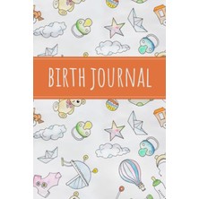 Renas Store Independently Published Birth Journal: Keepsake Birth Log And Organizer For Midwife | Keep Track Of Pre-Natal Appointments And Baby Delivery - Baby Toys Cover Design