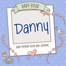 Renas Store Baby Book Danny - Baby Memory Book And Journal: Personalized Newborn Gift, Album For Memories And Keepsake Gift For Pregnancy, Birth, Birthday, Name Danny On Cover