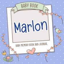 Renas Store Baby Book Marlon - Baby Memory Book And Journal: Personalized Newborn Gift, Album For Memories And Keepsake Gift For Pregnancy, Birth, Birthday, Name Marlon On Cover