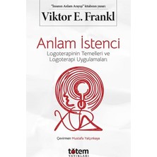 Totem Anlam Istenci: Logoterapinin Temelleri ve Logoterapi Uygulamaları