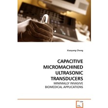 VDM Verlag Capacıtıve Mıcromachıned Ultrasonıc Transducers: Mınımally Invasıve Bıomedıcal Applıcatıons