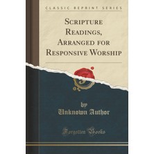 Scripture Readings, Arranged For Responsive Worship (Classic Reprint)
