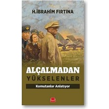 Alçalmadan Yükselenler: Komutanlar Anlatıyor