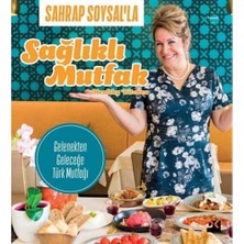 Sahrap Soysal’la Sağlıklı Mutfak: Gelenekten Geleceğe Türk Mutfağı