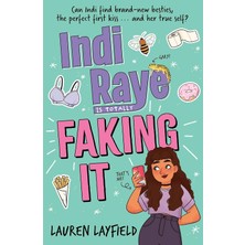 Indi Raye Is Totally Faking It: A Hilarious Teen Diary Novel About Besties, Crushes And Cringes!