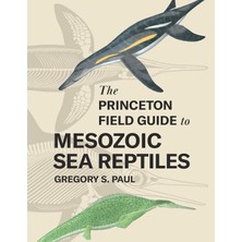 Princeton University Press The Princeton Field Guide To Mesozoic Sea Reptiles