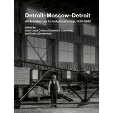 Delixa Detroit–moscow–detroit: An Architecture For Industrialization, 1917–1945