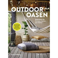 Delixa Outdoor Oasen: Wohnideen Für Terrasse, Garten Und Balkon. Mit Praktischen Tipps Für Möbel, Materiali