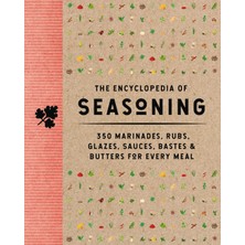Delixa The Encyclopedia Of Seasoning: 350 Marinades, Rubs, Glazes, Sauces, Bastes And Butters For Every Mea