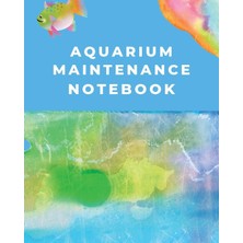 Delixa Aquarium Maintenance Notebook: Fish Fish Book Log Book Plants Pond Fish Freshwater Pacific Northwest
