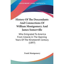 Delixa History Of The Descendants And Connections Of William Montgomery And James Somerville: Who Emigrated