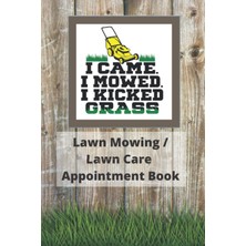 Hepta Collection I Came I Mowed I Kicked Grass Lawn Mowing Lawn Care Appointment Book: Logbook | 6 x 9 In | Glossy Co