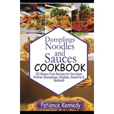 New Global Dumplings, Noodles, And Sauces Cookbook: 123 Gluten-Free Recipes For The Asian Kitchen (Dumplings, N