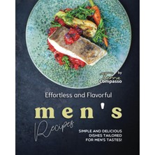 Hepta Collection Effortless And Flavorful Men's Recipes: Simple And Delicious Dishes Tailored For Men's Tastes!