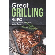Hepta Collection Great Grilling Recipes: Make Delicious Meals On Your Grill!