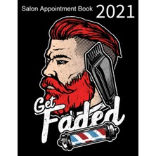 Hepta Collection Salon Appointment Book 2021 Get Faded: Hair Stylist Daily Planner With Hourly Schedule (15 Minutes I