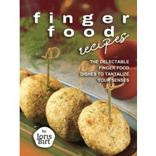 Hepta Collection Finger Food Recipes: The Delectable Finger Food Dishes To Tantalize Your Senses